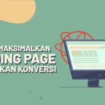 cara memaksimalkan landing page tingkatkan konversi