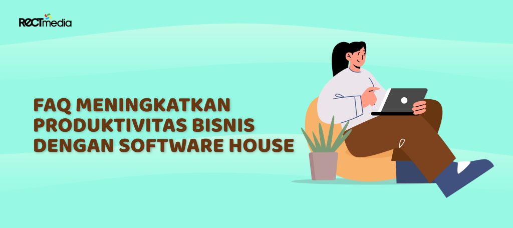 faq meningkatkan produktivitas bisnis dengan software house untuk bisnis