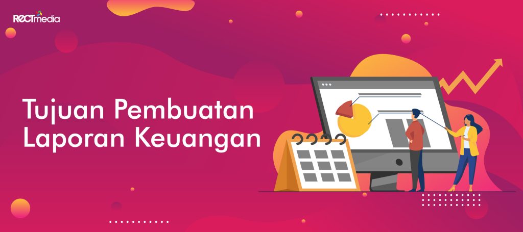 tujuan pembuatan laporan keuangan