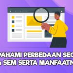 perbedaan seo sem dan manfaatnya