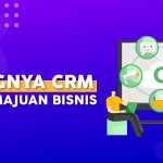 pentingnya crm untuk kemajuan bisnis