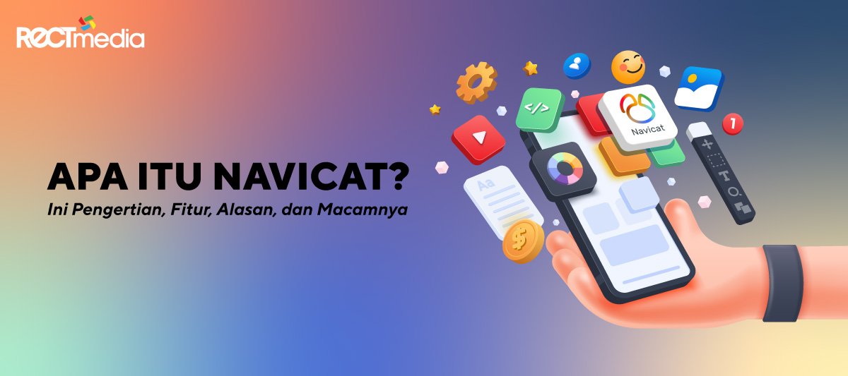 apa itu navicat? ini pengertian, fitur, alasan dan macamnya