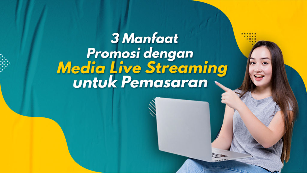 manfaat promosi dengan media live streaming untuk pemasaran digital