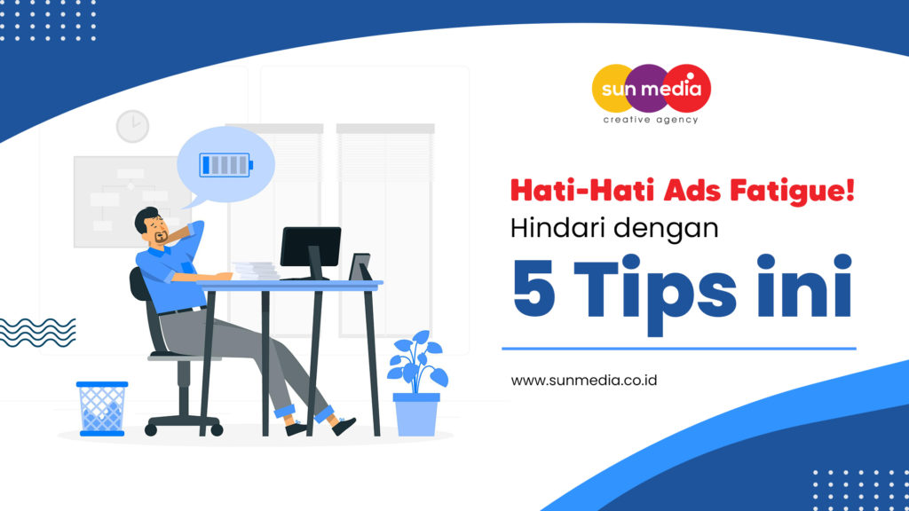 Apa itu ads fatigue tips oleh sun media digital marketing agency di bali