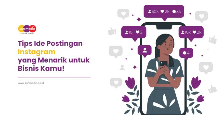 Tips Ide Postingan Instagram yang Menarik untuk Bisnis Kamu!