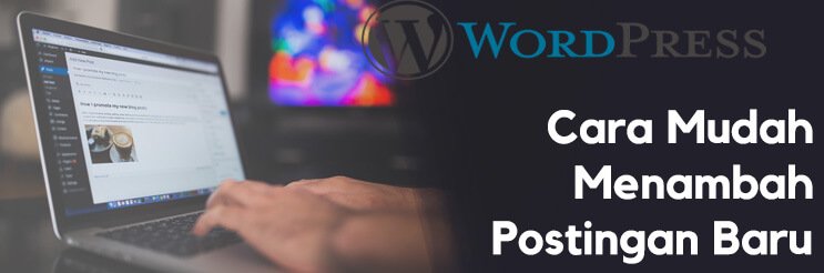 Cara Menambah Postingan Baru di WordPress Lengkap
